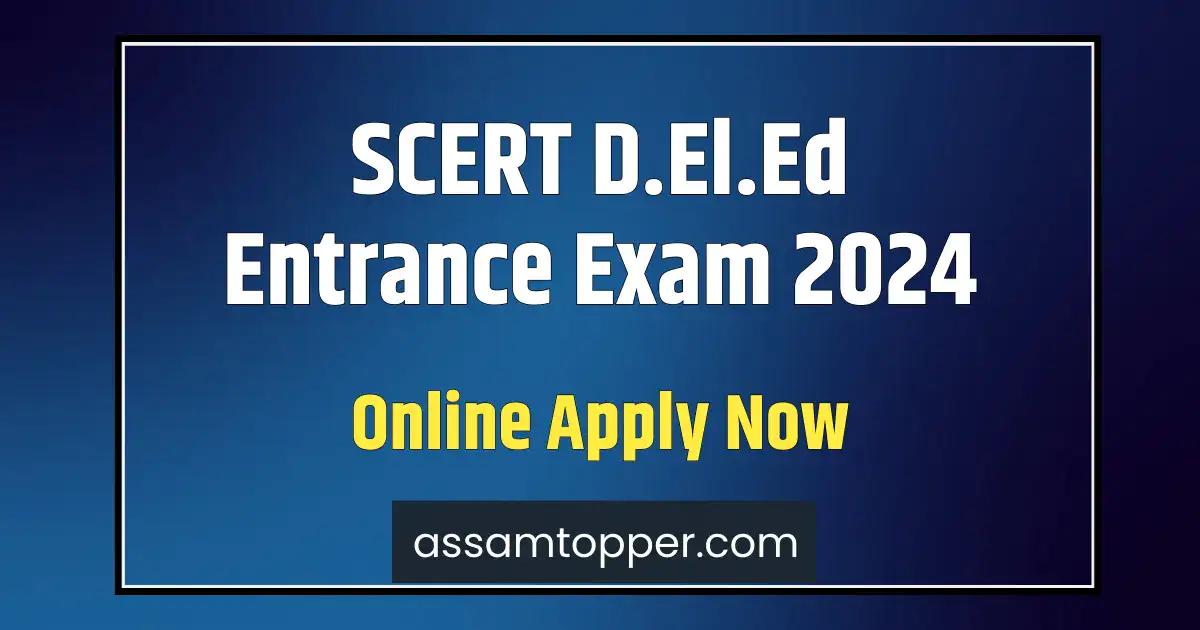 Assam SCERT D.El.Ed Entrance Exam 2024 Date & Time, Syllabus